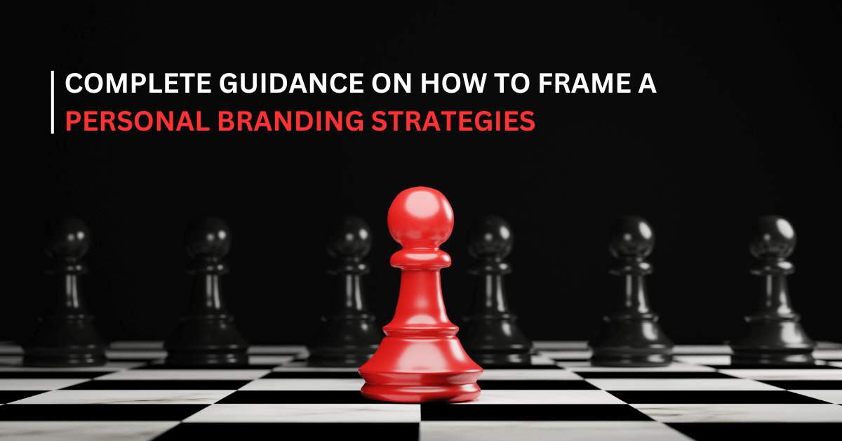 Complete guidance on how to frame personal branding strategies