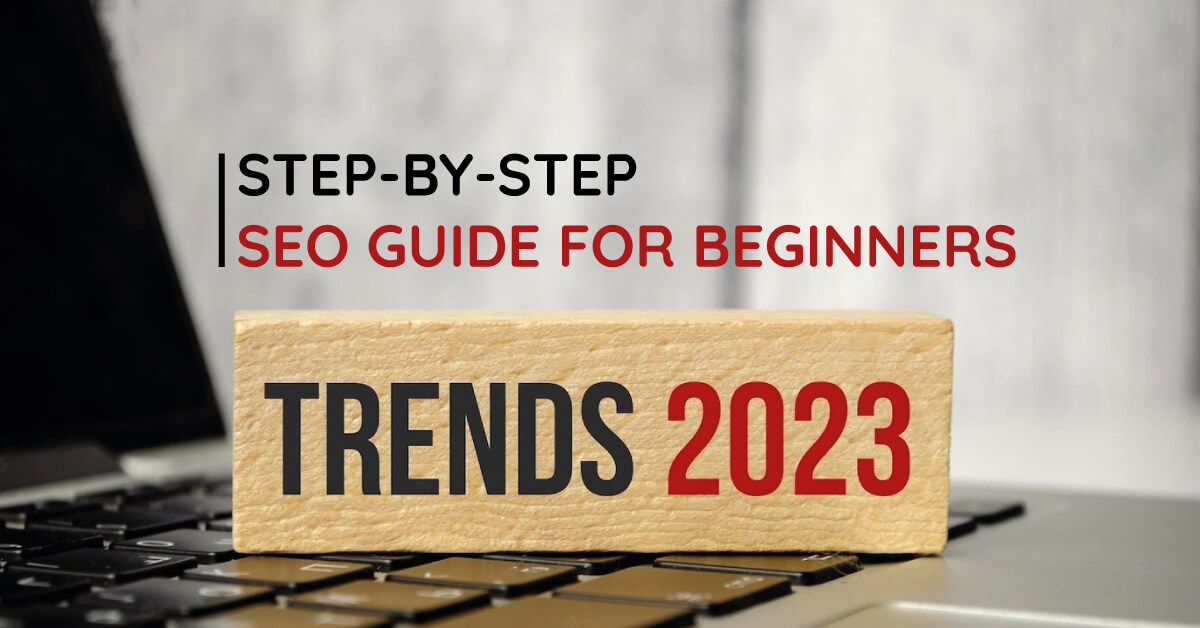 Step-by-step guide for beginners to get started with SEO in 2023